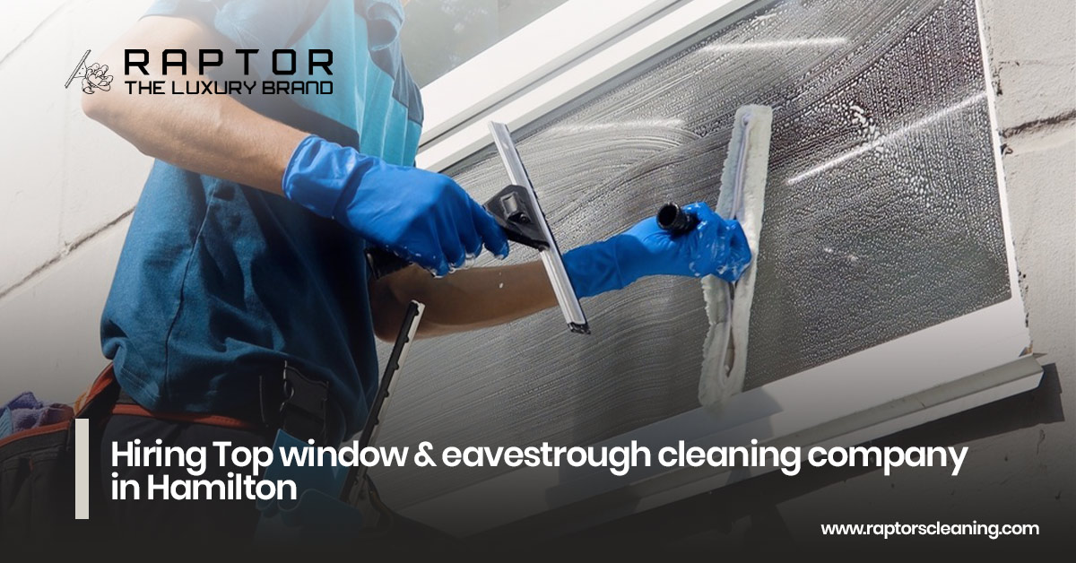 Hiring Top Window & Eavestrough Cleaning Company in Hamilton